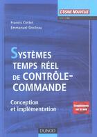 Couverture du livre « Systèmes temps réel de contrôle-commande ; conception et implémentation » de Emmanuel Grolleau et Francis Cottet aux éditions Dunod