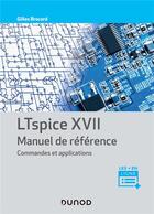 Couverture du livre « LTspice XVII ; manuel de référence, commandes et applications » de Gilles Brocard aux éditions Dunod