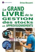 Couverture du livre « Le grand livre de la gestion des stocks et approvisionnements ; pour une maintenance performante ! » de Bouami Driss aux éditions Afnor