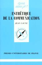 Couverture du livre « Esthétique de la communication » de Jean Caune aux éditions Que Sais-je ?