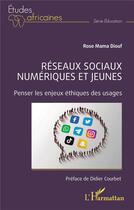 Couverture du livre « Réseaux sociaux numériques et jeunes : penser les enjeux éthiques des usages » de Rose Mama Diouf aux éditions L'harmattan