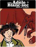 Couverture du livre « Adèle Blanc-Sec t.1 ; Adèle et la bête » de Jacques Tardi aux éditions Casterman