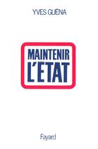 Couverture du livre « Maintenir l'État » de Yves Guena aux éditions Fayard