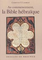 Couverture du livre « Au commencement, initiation à la bible hébraique » de Christian Lambert aux éditions Desclee De Brouwer
