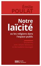 Couverture du livre « Notre laïcité ou les religions dans l'espace public » de Olivier Bobineau et Emile Poulat et Bernadette Sauvaget aux éditions Desclee De Brouwer