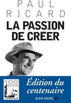 Couverture du livre « La passion de créer » de Paul Ricard aux éditions Albin Michel
