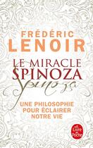 Couverture du livre « Le miracle Spinoza ; une philosophie pour éclairer notre vie » de Frederic Lenoir aux éditions Le Livre De Poche