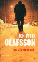 Couverture du livre « Une ville sur écoute » de Jon Ottar Olafsson aux éditions Presses De La Cite