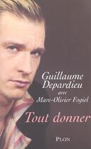 Couverture du livre « Tout Donner » de Guillaume Depardieu et Marc-Olivier Fogiel aux éditions Plon