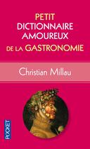 Couverture du livre « Petit dictionnaire amoureux de la gastronomie » de Christian Millau aux éditions Pocket