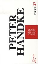 Couverture du livre « J'habite une tour d'ivoire » de Peter Handke aux éditions Christian Bourgois