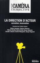 Couverture du livre « La direction d'acteur ; carnation, incarnation » de Olivier Assayas aux éditions Rocher
