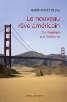 Couverture du livre « Le nouveau rêve américain ; du Maghreb à la Californie » de Ulloa Marie-Pierre aux éditions Cnrs