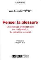 Couverture du livre « Penser la blessure ; un éclairage philosophique sur la réparation du préjudice corporel » de Jean-Baptiste Prevost aux éditions Lgdj