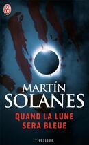 Couverture du livre « Quand la lune sera bleue » de Martin Solanes aux éditions J'ai Lu