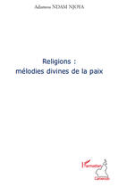 Couverture du livre « Religions : mélodies divines de la paix » de Adamou Ndam Njoya aux éditions Editions L'harmattan