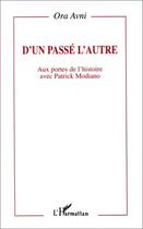 Couverture du livre « D'un passé l'autre ; aux portes de l'histoire avec Patrick Modiano » de Ora Avni aux éditions Editions L'harmattan