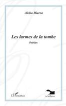 Couverture du livre « Les larmes de la tombe » de Aicha Diarra aux éditions Editions L'harmattan