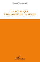 Couverture du livre « La politique étrangère de la Russie » de Romain Yakemtchouk aux éditions L'harmattan