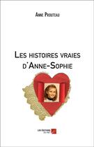 Couverture du livre « Les histoires vraies d'Anne-Sophie » de Anne Prouteau aux éditions Editions Du Net