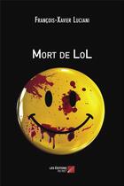 Couverture du livre « Mort de lol » de François-Xavier Luciani aux éditions Editions Du Net