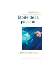 Couverture du livre « Étoile de la passion...dans un ciel de vie » de Lydia Montigny aux éditions Books On Demand