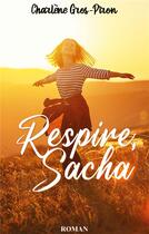 Couverture du livre « Respire, Sacha » de Gros-Piron Charlene aux éditions Books On Demand