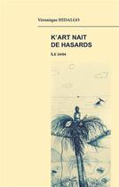 Couverture du livre « K'art nait de hasards ; Suivi de absence » de Veronique Hidalgo aux éditions Books On Demand