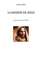 Couverture du livre « La sagesse de Jésus : D'après les paroles de YESHUA » de Emma Cataneo aux éditions Books On Demand