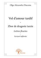 Couverture du livre « Vol d'amour tardif ; zbor de dragoste tarzie » de Olga Alexandra Diaconu aux éditions Editions Edilivre