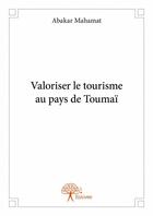 Couverture du livre « Valoriser le tourisme au pays de Toumaï » de Abakar Mahamat aux éditions Edilivre