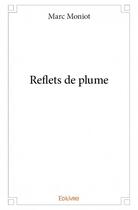 Couverture du livre « Reflets de plume » de Marc Moniot aux éditions Edilivre