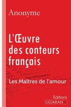 Couverture du livre « L'Oeuvre des conteurs français ; Les Maîtres de l'Amour » de Anonyme aux éditions Ligaran