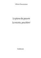 Couverture du livre « Le piano du pauvre ; la recette, peuchère ! » de Olivier Ducommun aux éditions Publibook