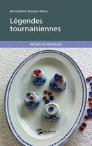 Couverture du livre « Légendes tournaisiennes » de Bernadette Bodson-Mary aux éditions Publibook