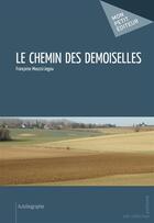 Couverture du livre « Le chemin des demoiselles » de Francoise Moussi-Jegou aux éditions Publibook