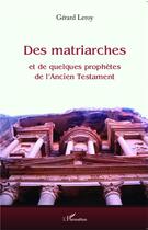 Couverture du livre « Des matriarches et de quelques prophètes de l'Ancien Testament » de Gérard Leroy aux éditions L'harmattan