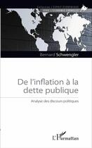 Couverture du livre « De l'inflation à la dette publique ; analyse des discours politiques » de Bernard Schwengler aux éditions L'harmattan