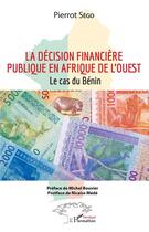 Couverture du livre « La décision financière publique en Afrique de l'ouest ; le cas du Bénin » de Sego Pierrot aux éditions L'harmattan