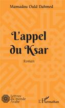 Couverture du livre « L'appel du ksar » de Mamadou Ould Dahmed aux éditions L'harmattan