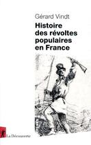 Couverture du livre « Histoire des révoltes populaires en France » de Gerard Vindt aux éditions La Decouverte