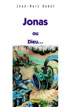 Couverture du livre « Jonas, Ou Dieu ... Et L'Idee Qu'On Se Fait De Lui » de Jean-Marc Babut aux éditions Olivetan