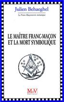 Couverture du livre « Le maître franc-maçon et la mort symbolique » de Jean Behaeghel aux éditions Maison De Vie