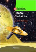 Couverture du livre « Civilisations extraterrestres : Races stellaires : Civilisations extraterrestres Tome 8 » de Alain Moreau aux éditions Jmg