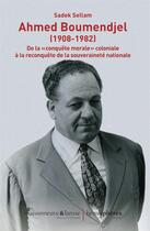 Couverture du livre « Ahmed Boumendjel (1908-1982) : de la conquête morale coloniale à la reconquête de la souveraineté nationale » de Sadek Sellam aux éditions Hemispheres