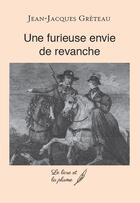 Couverture du livre « Une furieuse envie de revanche » de Jean-Jacques Greteau aux éditions Le Livre Et La Plume