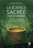 Couverture du livre « La science sacrée des chamans » de Nick Polizzi aux éditions Vega