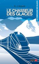Couverture du livre « La compagnie des glaces Tome 4 : le chasseur des glaces » de Georges-Jean Arnaud aux éditions Az Editions
