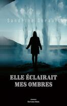 Couverture du livre « Elle éclairait mes ombres » de Sandrine Gerault aux éditions Editions Maia