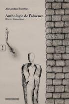 Couverture du livre « Anthologie de l'absence : Oeuvres dramatiques » de Alexandru Bumbas aux éditions Complicites